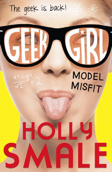 Geek Girl: Model Misfit by Holly Smale