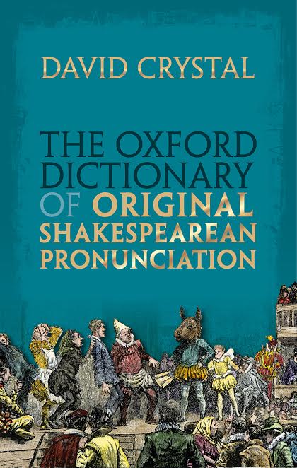 Book Review: Oxford Dictionary of Original Shakespearean Pronunciation by David Crystal