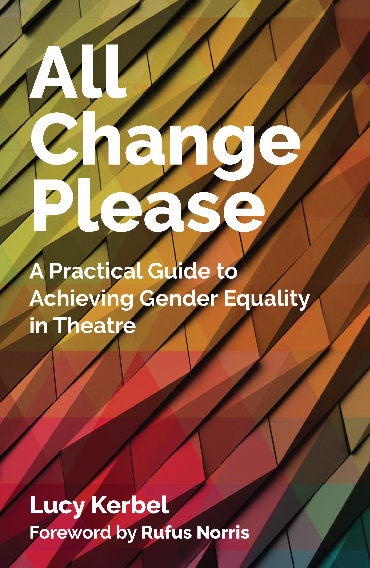 Book Review: ALL CHANGE PLEASE: A PRACTICAL GUIDE TO ACHIEVING GENDER EQUALITY IN THEATRE