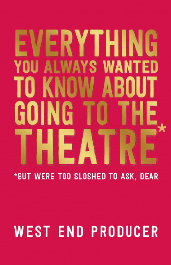 BOOK REVIEW: Everything You Always Wanted to Know About Going to the Theatre (But were too sloshed to ask, Dear)