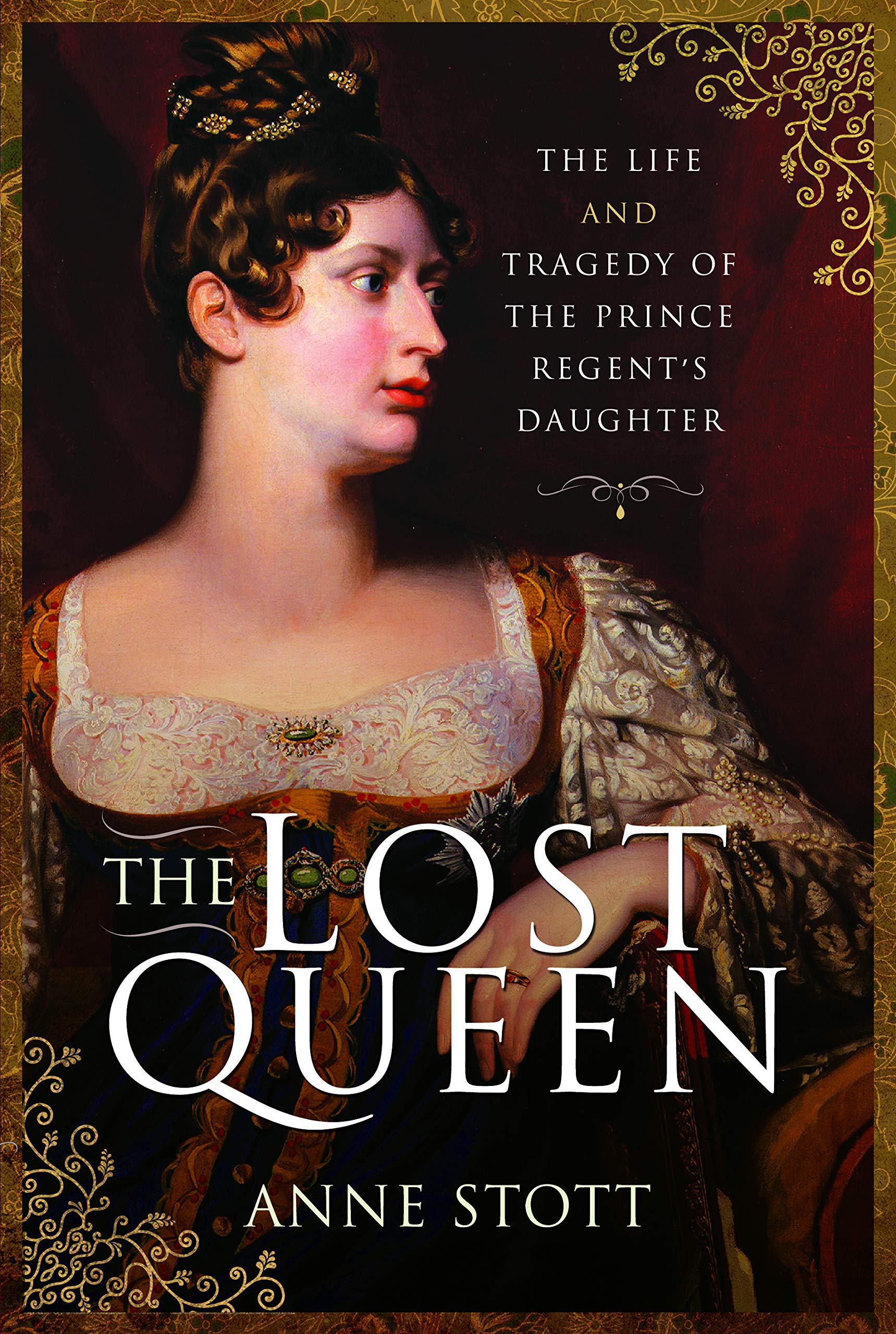 The Lost Queen: The Life & Tragedy of the Prince Regent’s Daughter